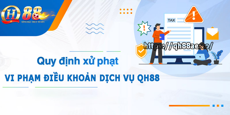 Điều Khoản Dịch Vụ QH88 - Những Quy Tắc Cược Thủ Cần Biết Xử lý vi phạm điều khoản dịch vụ tại nhà cái QH88