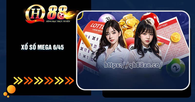 Xổ số Mega 6/45 - Bí quyết đánh đâu trúng đó Đôi nét về xổ số 6/45 tại nhà cái QH88