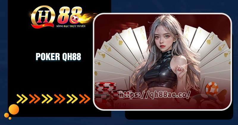 Poker QH88 - Game bài đấu trí đỉnh cao 2024 Giới thiệu về game bài Poker