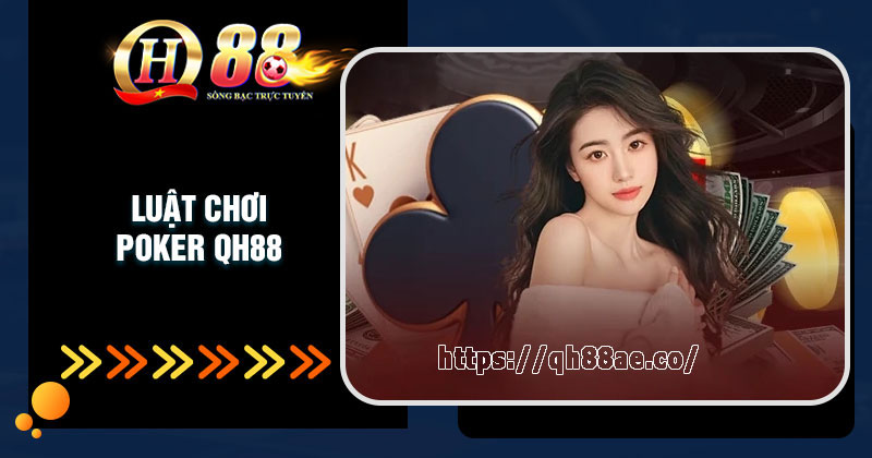 Poker QH88 - Game bài đấu trí đỉnh cao 2024 Luật chơi Poker QH88 cơ bản cần nắm rõ