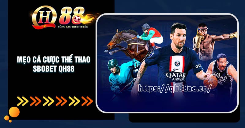 SBOBET - Sảnh cược thể thao đáng trải nghiệm tại QH88 Mẹo cá cược thể thao SBOBet QH88 trăm trận trăm thắng