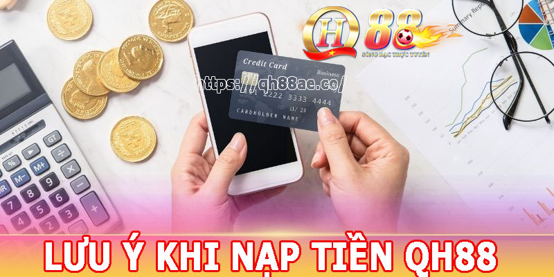 Nạp Tiền QH88 Thuận Tiện Với 3 Phương Thức Cải Tiến 2024 Lưu ý khi nạp tiền QH88