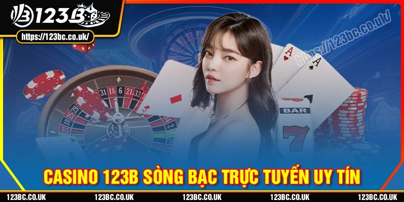 Top các trò chơi tại casino 123b được ưa chuộng nhất