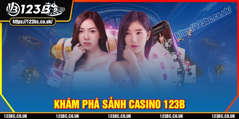 Khám phá sảnh chơi casino 123b