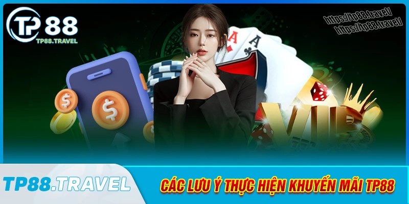 Lưu ý tham gia khuyến mãi tp88 bạn cần nắm